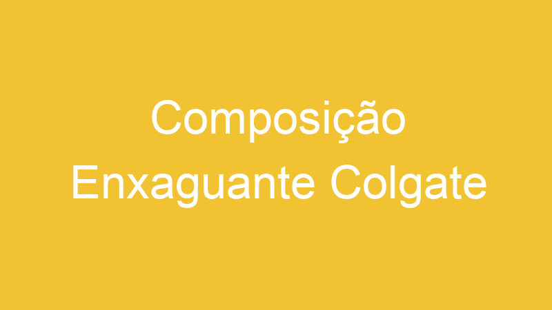 Composição Enxaguante Colgate