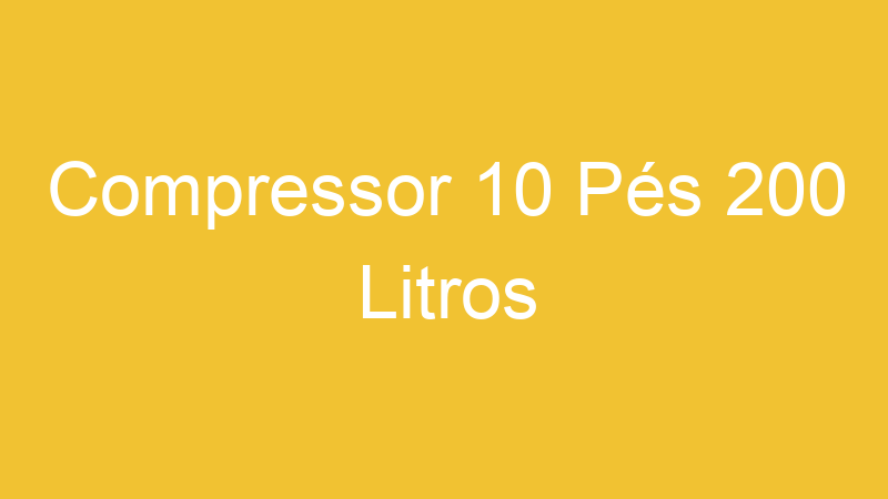 Compressor 10 Pés 200 Litros