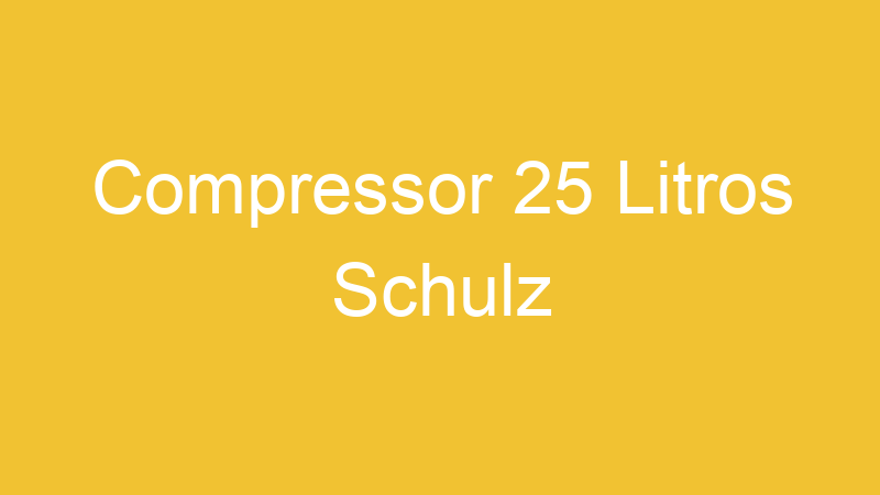 Compressor 25 Litros Schulz