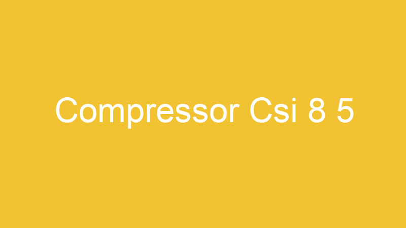 Compressor Csi 8 5