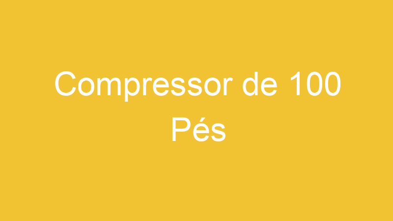 Compressor de 100 Pés