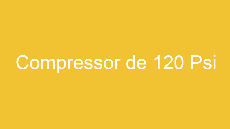 Compressor de 120 Psi