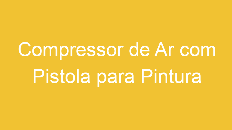 Compressor de Ar com Pistola para Pintura