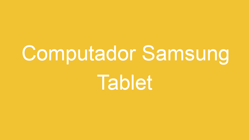 Computador Samsung Tablet
