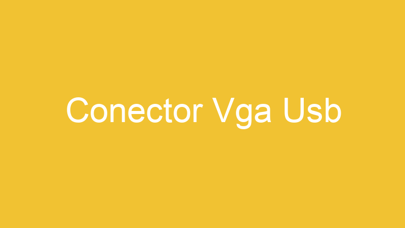 Conector Vga Usb | Tenho Tudo Sobre