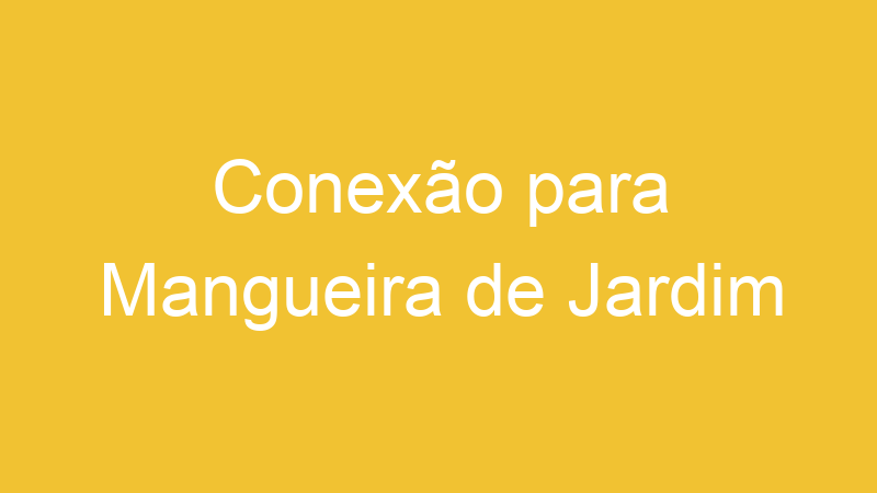 Conexão para Mangueira de Jardim