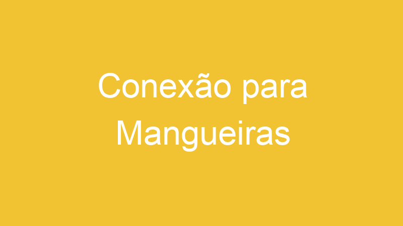 Conexão para Mangueiras | Tenho Tudo Sobre Conexão para Mangueiras | Tenho Tudo Sobre