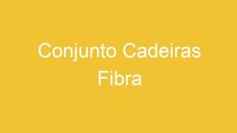 Conjunto Cadeiras Fibra