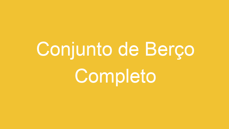 Conjunto de Berço Completo