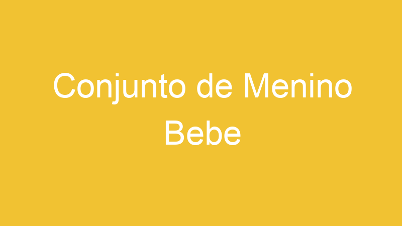 Conjunto de Menino Bebe