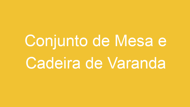 Conjunto de Mesa e Cadeira de Varanda