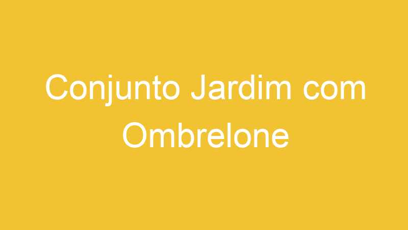Conjunto Jardim com Ombrelone