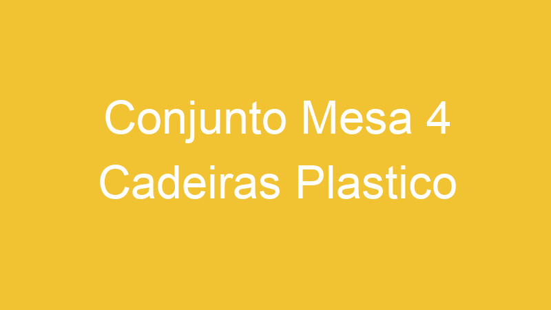 Conjunto Mesa 4 Cadeiras Plastico
