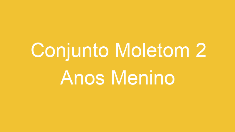 Conjunto Moletom 2 Anos Menino