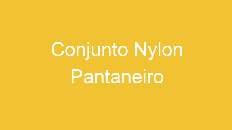Conjunto Nylon Pantaneiro