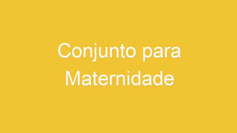 Conjunto para Maternidade