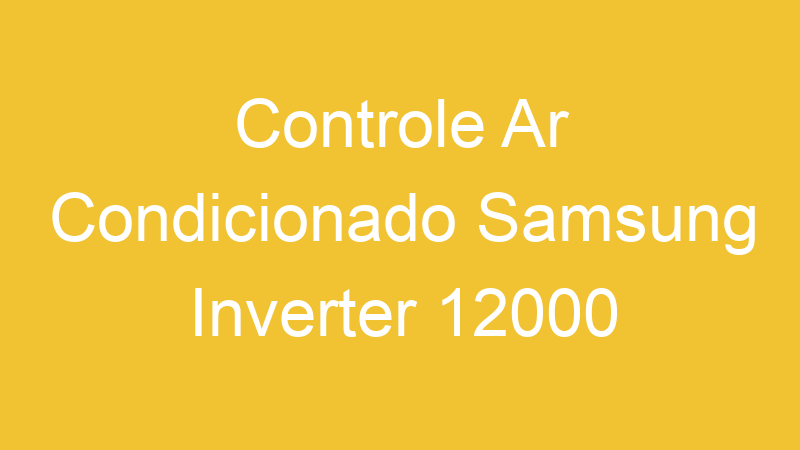 Controle Ar Condicionado Samsung Inverter 12000