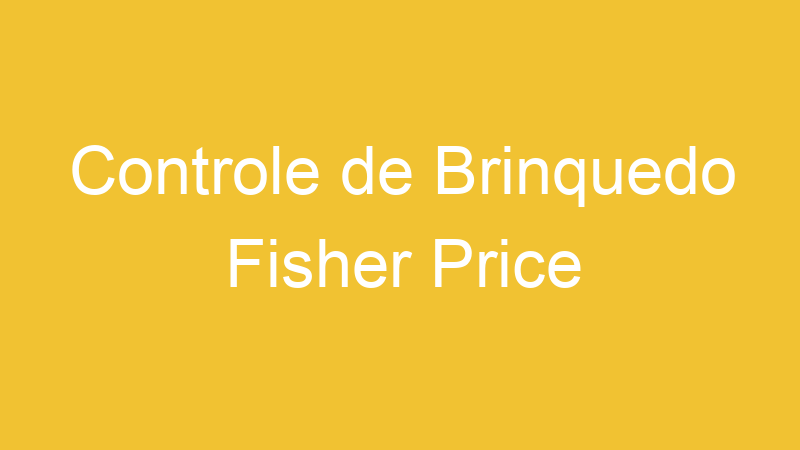 Controle de Brinquedo Fisher Price