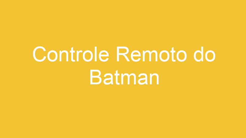 Controle Remoto do Batman