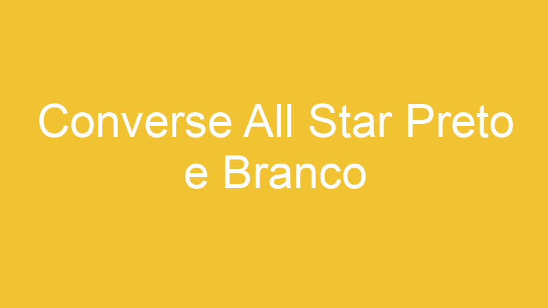 Converse All Star Preto e Branco