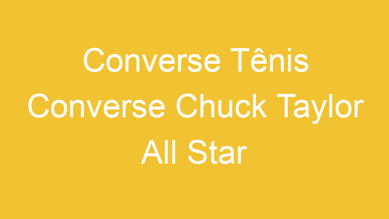 Converse Tênis Converse Chuck Taylor All Star