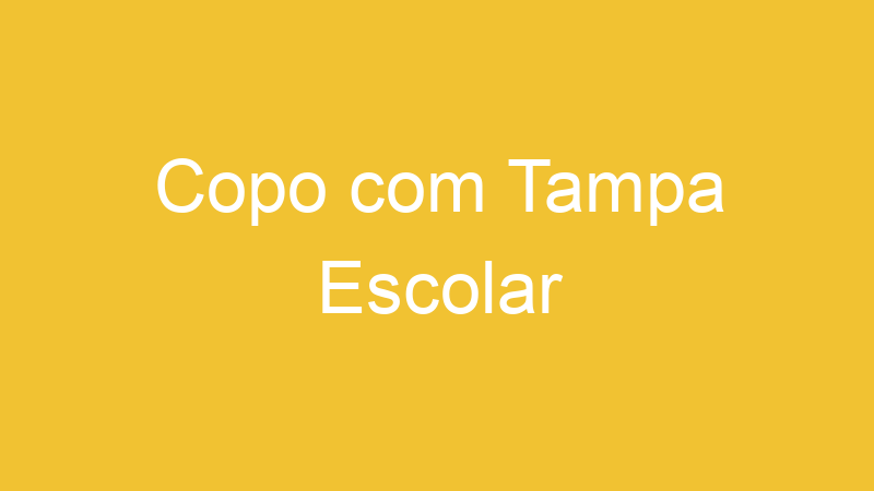 Copo com Tampa Escolar