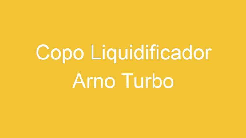 Copo Liquidificador Arno Turbo