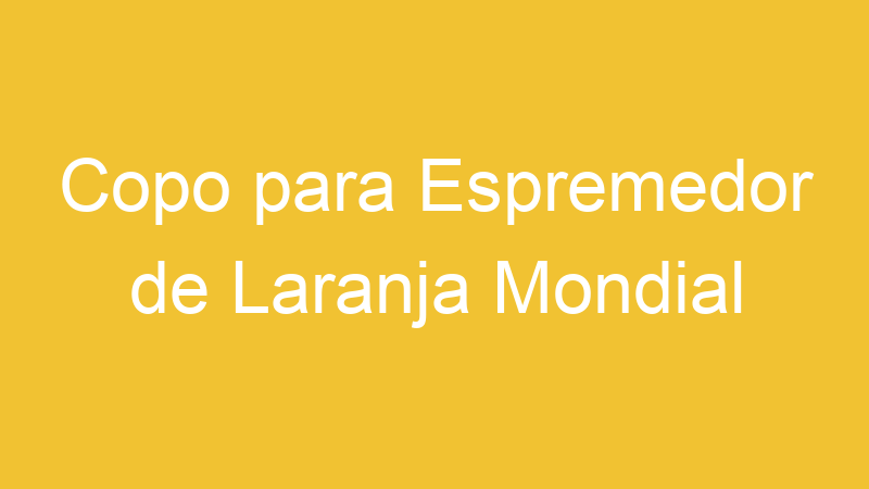 Copo para Espremedor de Laranja Mondial