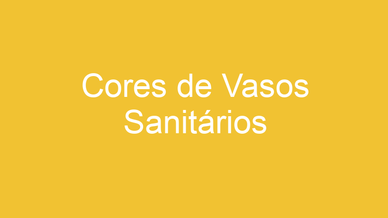 Cores de Vasos Sanitários