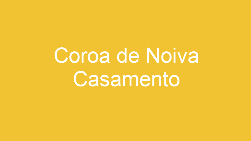 Coroa de Noiva Casamento