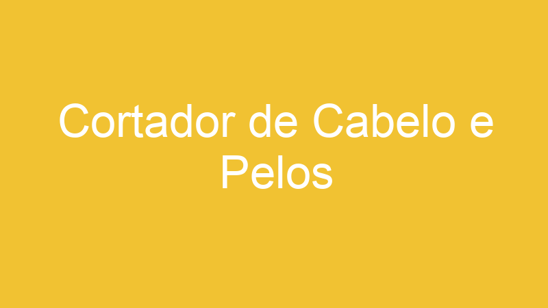 Cortador de Cabelo e Pelos