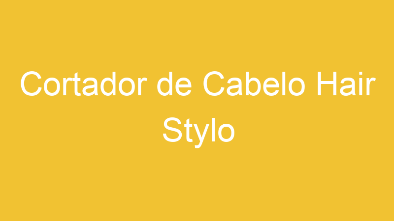 Cortador de Cabelo Hair Stylo