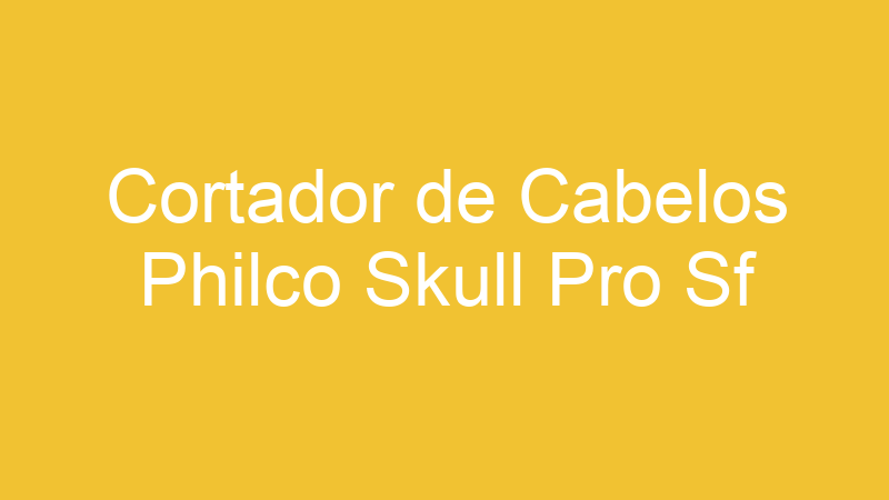 Cortador de Cabelos Philco Skull Pro Sf