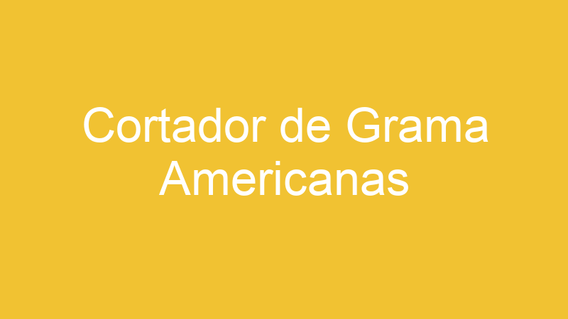 Cortador de Grama Americanas