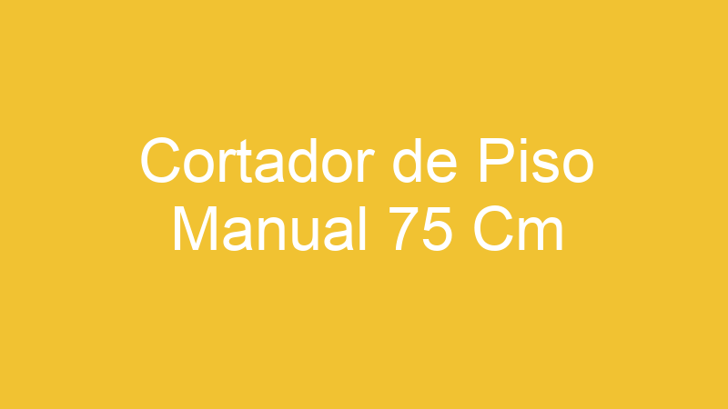 Cortador de Piso Manual 75 Cm
