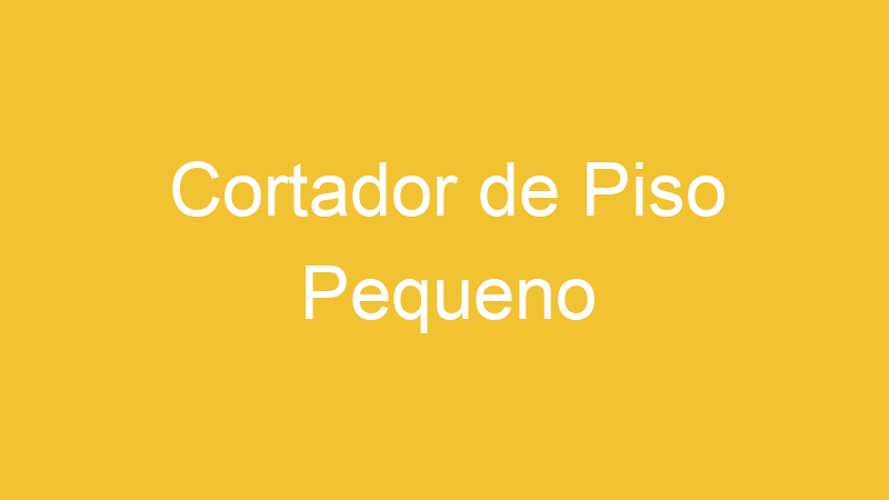 Cortador de Piso Pequeno