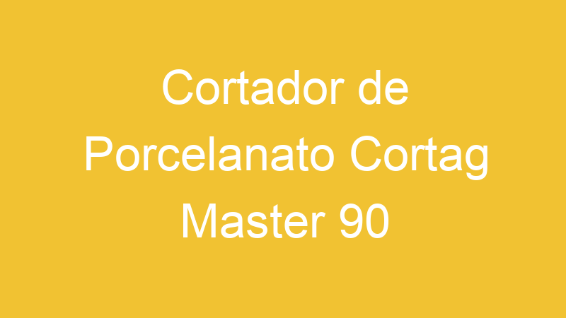 Cortador de Porcelanato Cortag Master 90