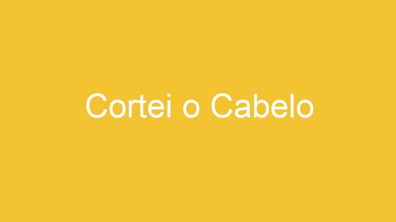 Cortei o Cabelo