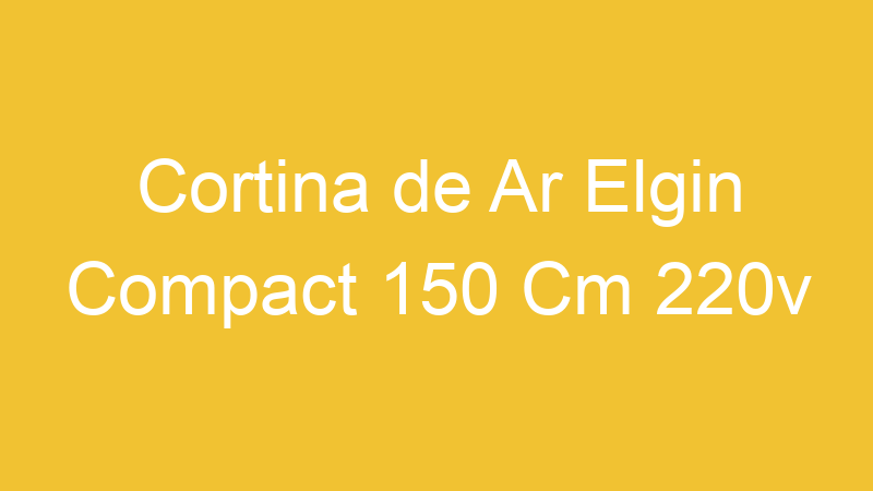 Cortina de Ar Elgin Compact 150 Cm 220v