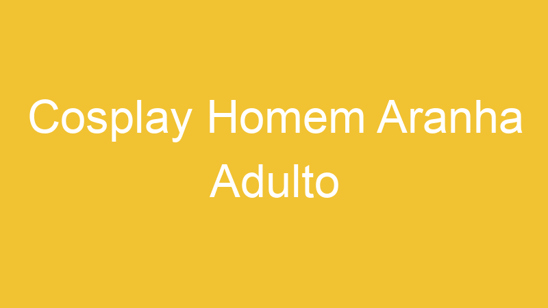 Cosplay Homem Aranha Adulto