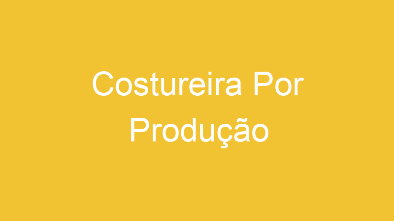 Costureira Por Produção