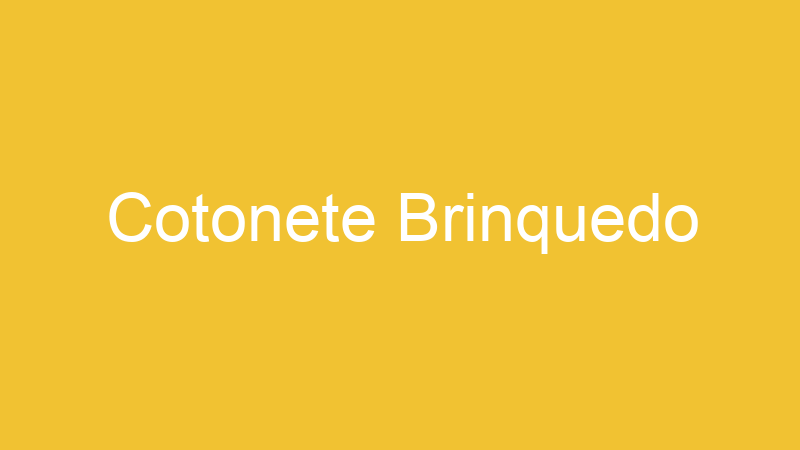 Cotonete Brinquedo