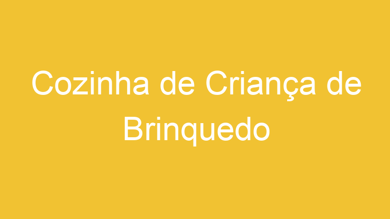Cozinha de Criança de Brinquedo