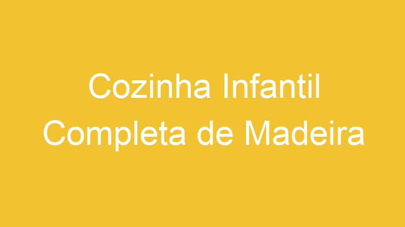 Cozinha Infantil Completa de Madeira