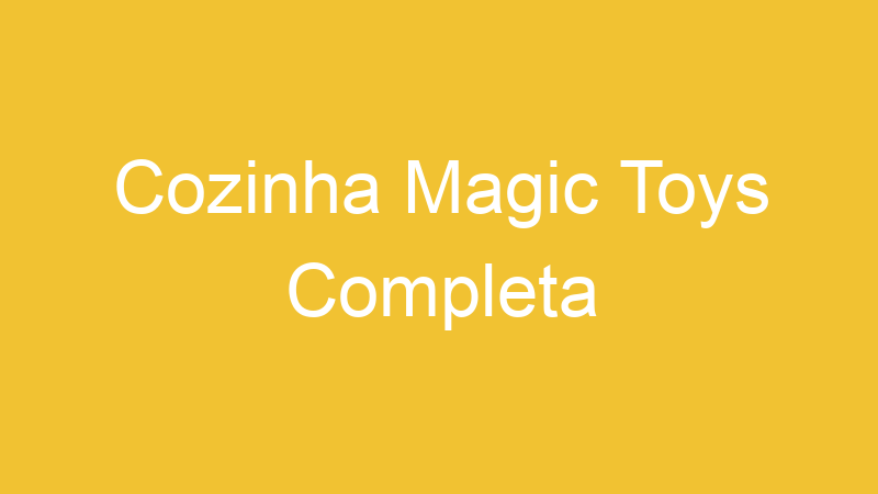 Cozinha Magic Toys Completa