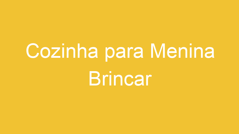 Cozinha para Menina Brincar