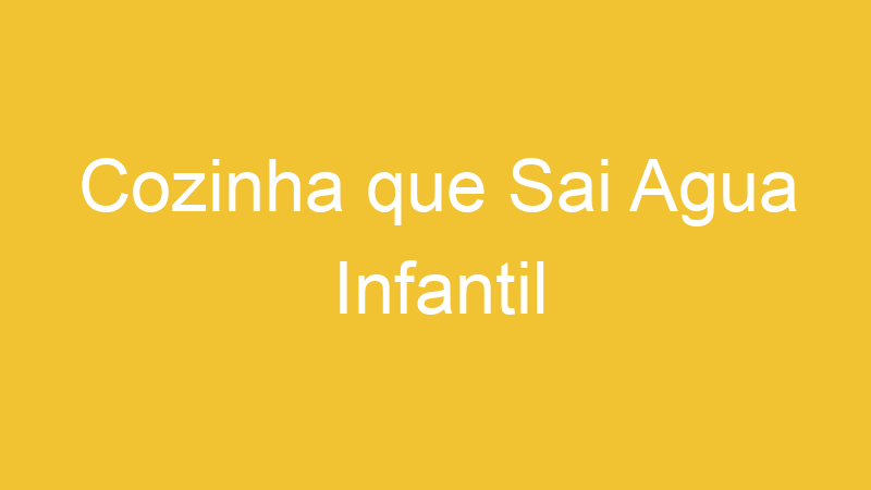 Cozinha que Sai Agua Infantil