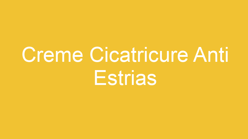 Creme Cicatricure Anti Estrias