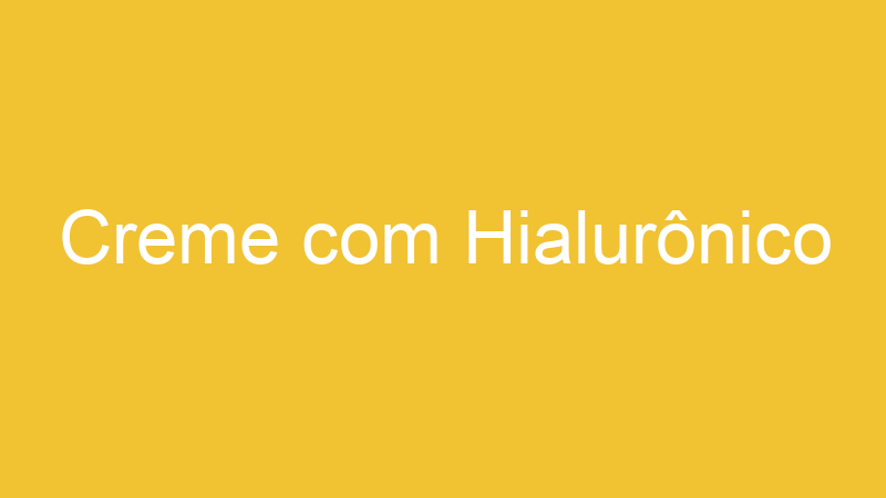 Creme com Hialurônico