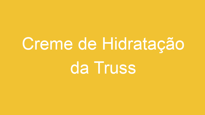 Creme de Hidratação da Truss